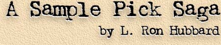 A Sample Pick Saga by L. Ron Hubbard (Part 1/13)